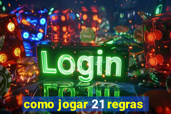 como jogar 21 regras